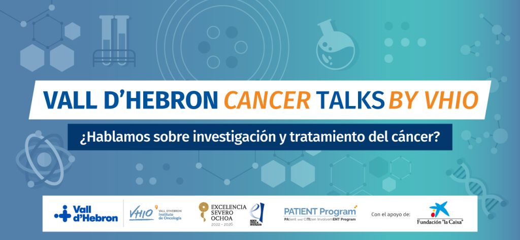 VHIO TALKS | Terapias Avanzadas, retos presentes y futuros de la investigación en cáncer